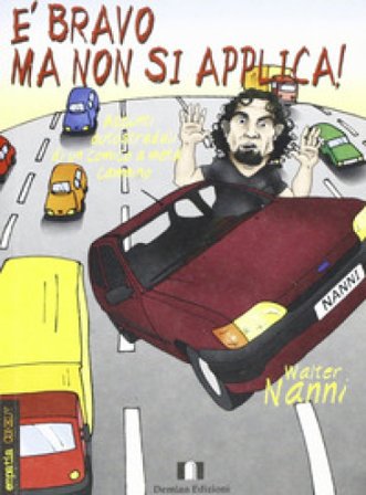 È bravo ma non si applica! Appunti autostradali di un comico a metà cammino Walter Nanni
