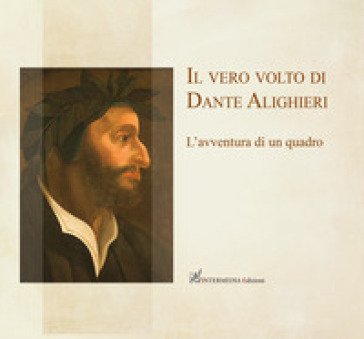 Il vero volto di Dante Alighieri. L'avventura di un quadro Giuseppe Maria Della Fina