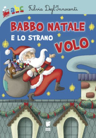 Babbo Natale e lo strano volo. Ediz. illustrata Fulvia Degl'Innocenti