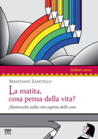 La matita, cosa pensa della vita? Filastrocche sulla vita segreta delle cose Sebastiano Zanetello