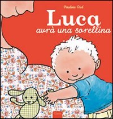 Luca avrà una sorellina. Ediz. illustrata Pauline Oud