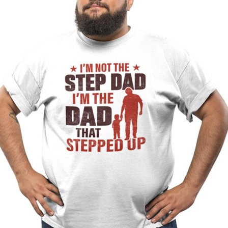 Vit pappa t-shirt . Not a step dad , dad that stepped up
