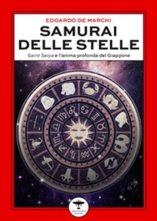 Samurai delle stelle. Saint Seiya e l'anima profonda del Giappone Edoardo De Marchi