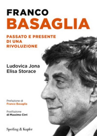 Franco Basaglia. Passato e presente di una rivoluzione Ludovica Jona