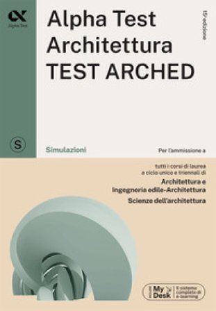 Alpha Test. Architettura.Test arched. Simulazioni. Per l'ammissione a tutti i corsi di laurea in Architettura e Ingegneria Edile-Architettura, Scienze