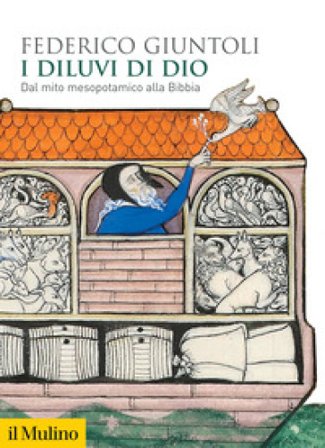 I diluvi di Dio. Dal mito mesopotamico alla Bibbia Federico Giuntoli