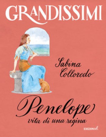 Penelope, vita di una regina. Ediz. a colori Sabina Colloredo
