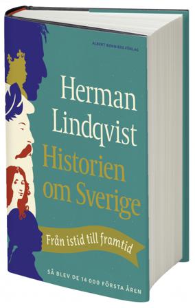 Historien om Sverige : från istid till framtid - så blev de första 14000 åren - Bok av Herman Lindqvist - Inbunden