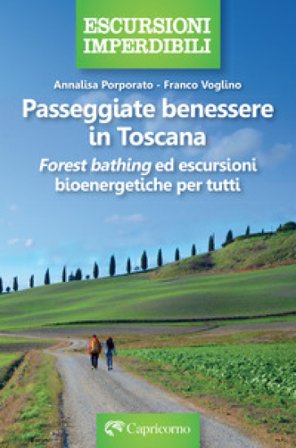 Passeggiate benessere in Toscana. «Forest bathing» ed escursioni bioenergetiche per tutti Franco Voglino