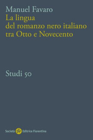 La lingua del romanzo nero italiano tra Otto e Novecento Manuel Favaro