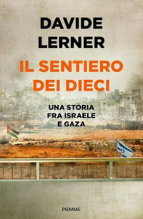 Il sentiero dei dieci. Una storia tra Israele e Gaza Lerner Davide