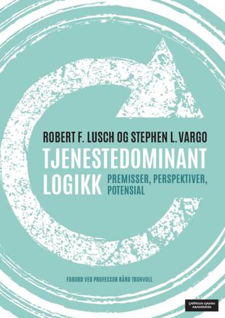 Tjenestedominant logikk - Bok av Robert F. Lusch & Stephen L. Vargo - Paperback