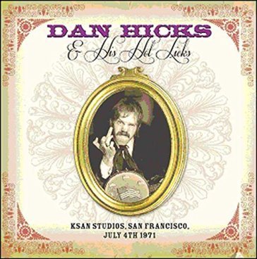 Ksan studios, san francisco july 4th 197 Licks Dan Hicks & Hi