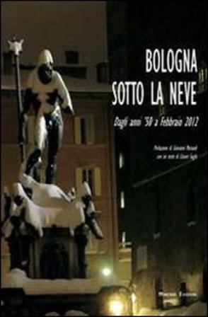 Bologna sotto la neve. Dagli anni '50 fino a febbraio 2012 Cesare Sughi