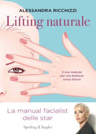 Lifting naturale. Il mio metodo per una bellezza senza bisturi Alessandra Ricchizzi