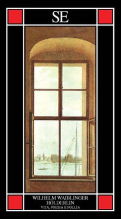 Hölderlin. Vita, poesia e follia Wilhelm Waiblinger