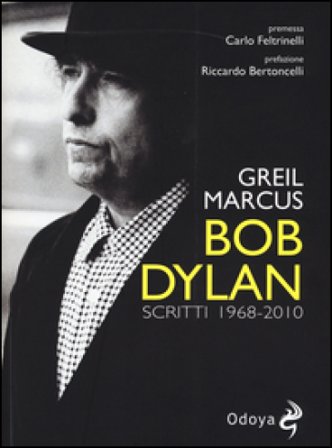 Bob Dylan. Scritti 1968-2010 Greil Marcus