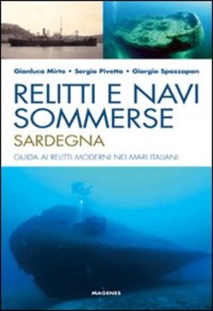 Relitti e navi sommerse. Sardegna. Guida ai relitti moderni nei mari italiani. Ediz. illustrata Gianluca Mirto