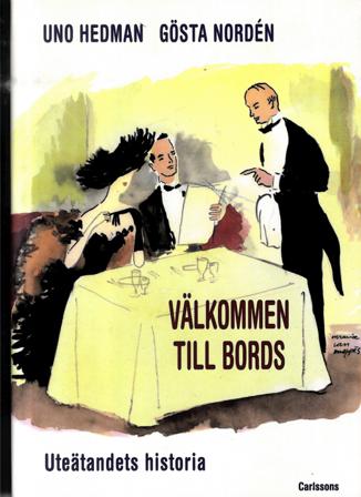 Välkommen till bords : uteätandets historia - Bok av Uno Hedman & Gösta Nordén - Inbunden