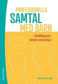 Professionella samtal med barn - förhållningssätt, metoder och övningar