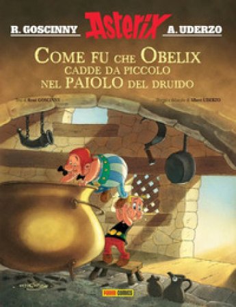 Come fu che Obelix cadde da piccolo nel paiolo del druido. Asterix René Goscinny