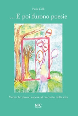 ... E poi furono poesie. Versi che danno sapore al racconto della vita Paola Celli