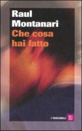 Che cosa hai fatto Raul Montanari