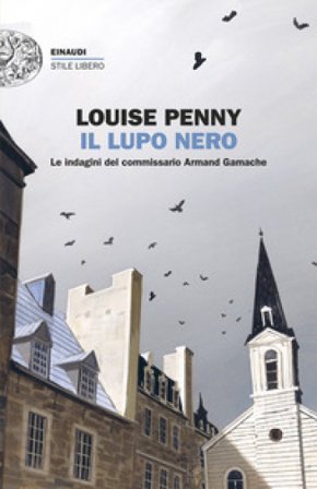 Il lupo nero. Le indagini del commissario Armand Gamache Louise Penny