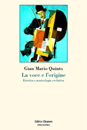 La voce e l'origine. Estetica e musicologia evolutiva Gian Mario Quinto
