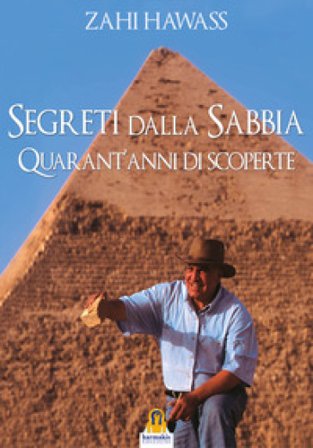Segreti dalla sabbia. La mia ricerca del passato dell'Egitto Zahi Hawass