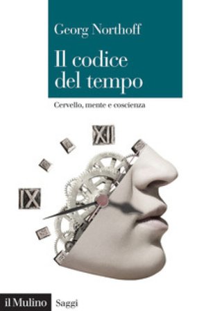 Il codice del tempo. Cervello, mente e coscienza Georg Northoff