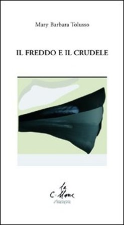 Il freddo e il crudele Mary Barbara Tolusso