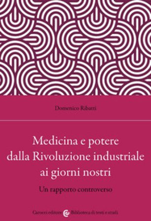 Medicina e potere dalla Rivoluzione industriale ai giorni nostri. Un rapporto controverso Domenico Ribatti