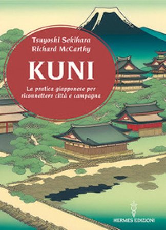 Kuni. La pratica giapponese per riconnettere città e campagna Tsuyoshi Sekihara