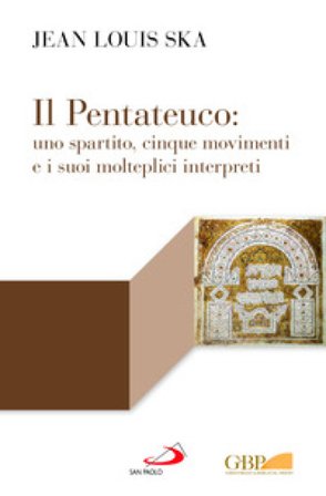 Il Pentateuco: uno spartito, cinque movimenti e i suoi molteplici interpreti Jean-Louis Ska