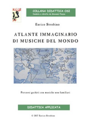 Atlante immaginario di musiche dal mondo. Percorsi guidati con musiche non familiari Enrico Strobino