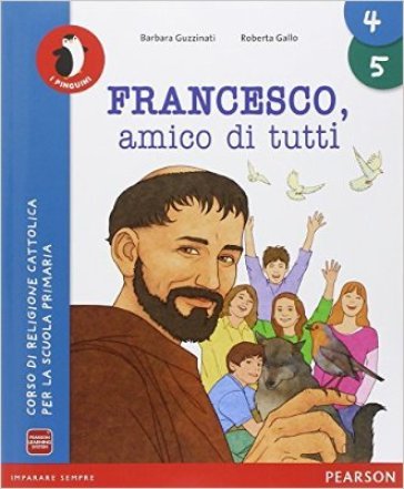 Francesco amico di tutti. Con Quaderno. Per la 4a e 5a classe elementare. Con e-book. Con espansione online