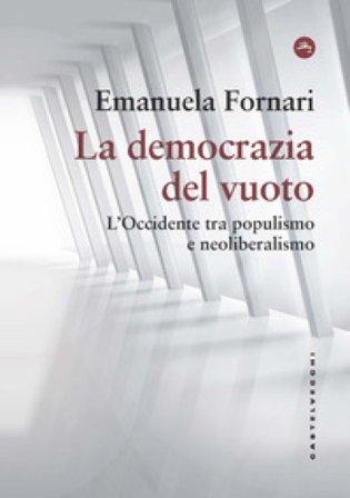 La democrazia del vuoto. L'Occidente tra populismo e neoliberalismo Emanuela Fornari