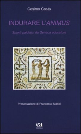 Indurare l'animus. Spunti paidetici da Seneca educatore Cosimo Costa