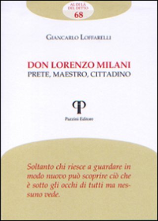 Don Lorenzo Milani. Prete, maestro, cittadino Giancarlo Loffarelli