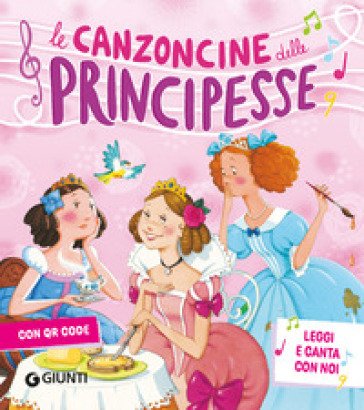 Le canzoncine delle principesse. Leggi e canta con noi. Ediz. a colori. Con QR Code Silvia D'Achille