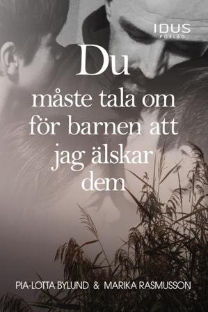 Du måste tala om för barnen att jag älskar dem - Bok av Marika Rasmusson & Pia-Lotta Bylund - Danskt band