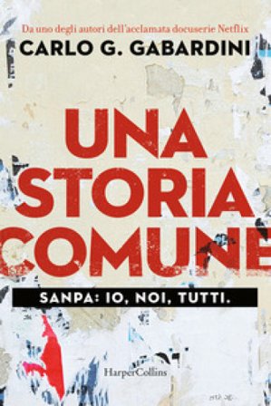 Una storia comune. Sanpa: io, noi, tutti Carlo Giuseppe Gabardini