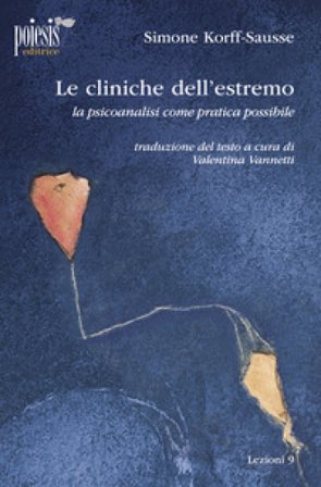 Le cliniche dell'estremo. La psicoanalisi come pratica possibile Simone Korff-sausse