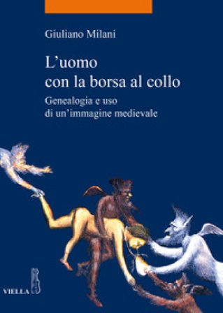 L'uomo con la borsa al collo. Genealogia e uso di un'immagine medievale Giuliano Milani