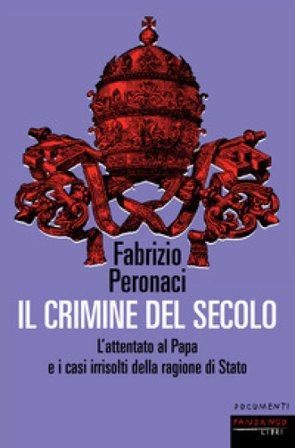 Il crimine del secolo. L'attentato al papa e i casi irrisolti della ragione di Stato Fabrizio Peronaci