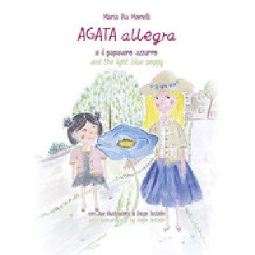 Agata Allegra e il papavero azzurro-Agata Allegra and the light blue poppy. Ediz. bilingue Maria Pia Morelli