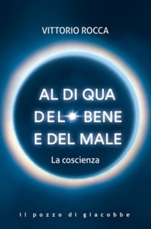 Al di qua del bene e del male. La coscienza Vittorio Rocca