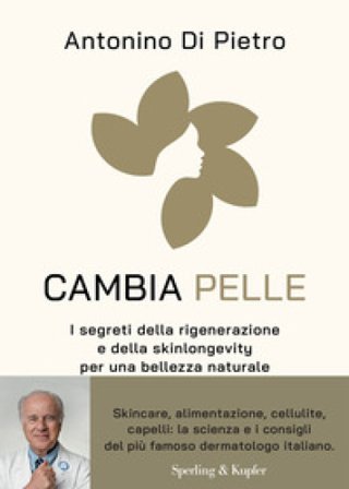 Cambia pelle. I segreti della rigenerazione e della skinlongevity per una bellezza naturale Antonino Di Pietro