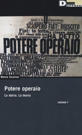 Potere operaio. La storia. La teoria. Vol. 1 Marco Scavino